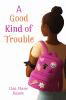Book cover for A good kind of trouble.